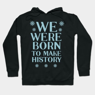 We were born to make history | Yuri Hoodie